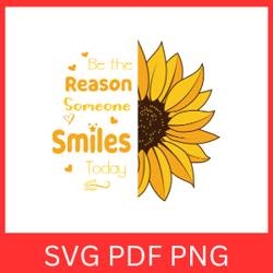 be the reasn someone smiles today svg, inspirational svg, half sunflower svg, sunshine positive svg, smile today vector
