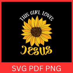 this girl loves jesus svg,religious svg, faith svg, self love svg, love like jesus svg, inspirational god love svg