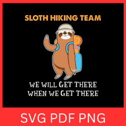sloth hiking team we will get there when we get there svg, hiking lovers svg, sloth hiking team svg, sloth hiking svg