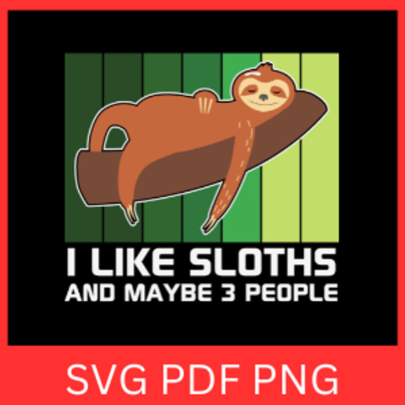 I Like Sloths And Maybe 3 People Svg Sloths Lover Svg Cute Sloth Svg Sleeping Hanging Sloth Svg 0