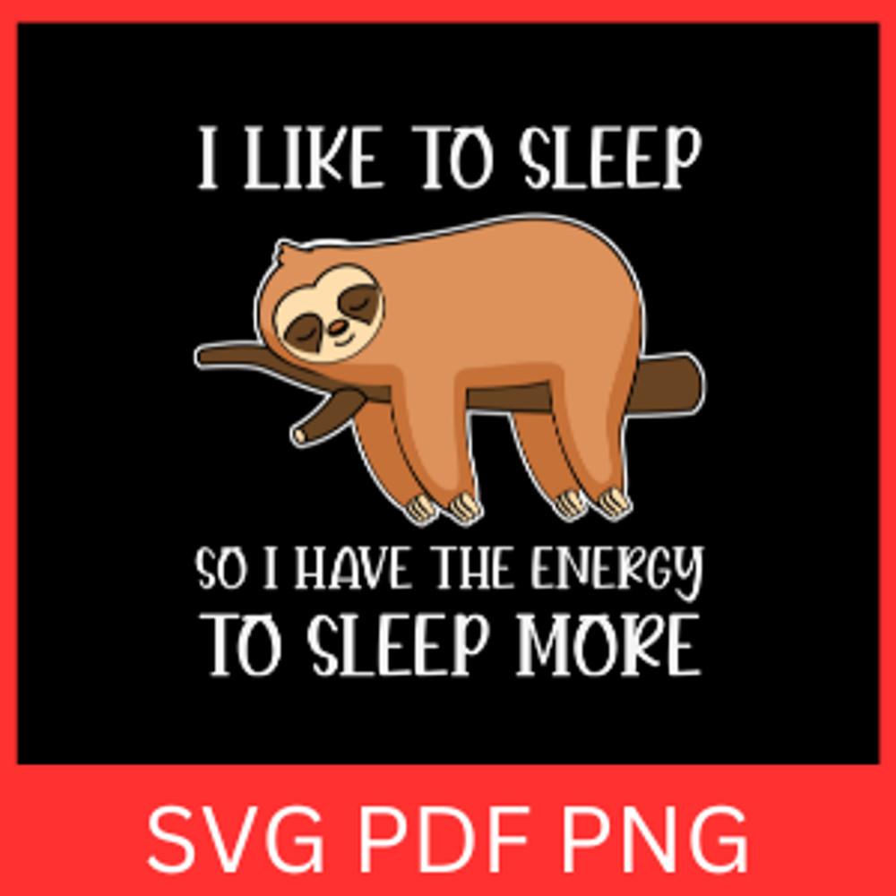 I Like To Sleep So I Have The Energy To Sleep More Svg Sloth Sleeping Svg Vector Sloth Lover Svg La 0