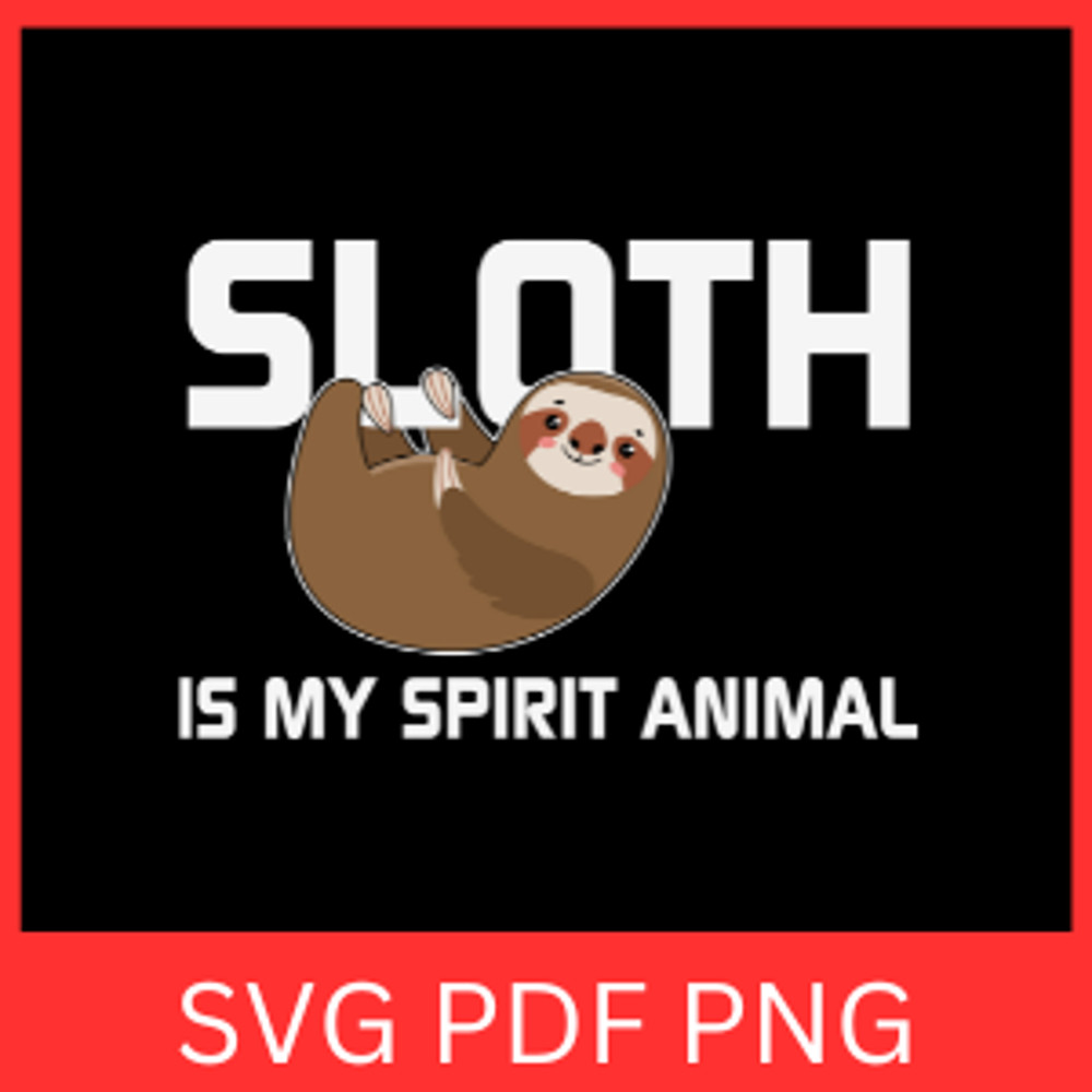 Sloth Is My Spirit Animal Svg Sloth SVG Sloth Clipart Svg Lazy Sloth Svg Sloth Life Svg Funny Sloth 0