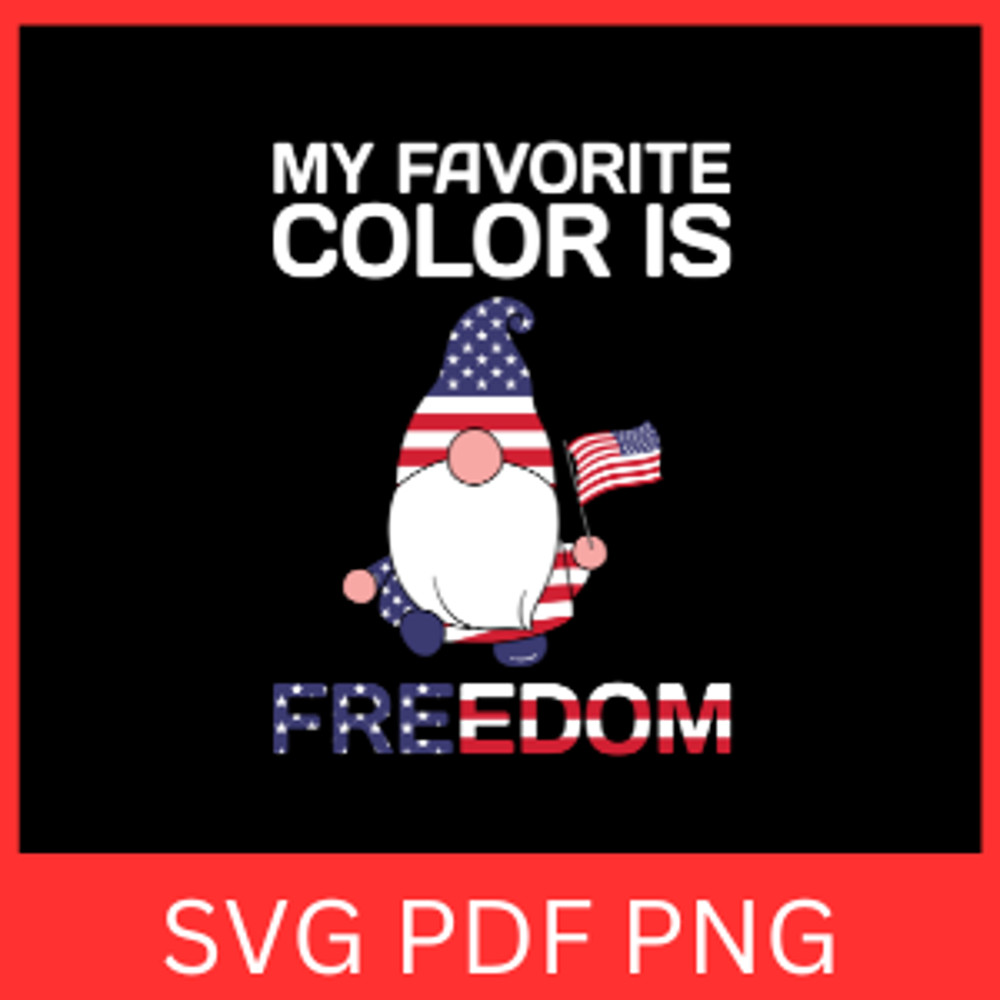 My Favorite Colour Is Freedom Svg America Gnomies Svg 4th Of July Svg Freedom Svg 0