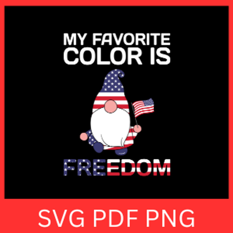 My Favorite Colour Is Freedom Svg America Gnomies Svg 4th Of July Svg Freedom Svg 0