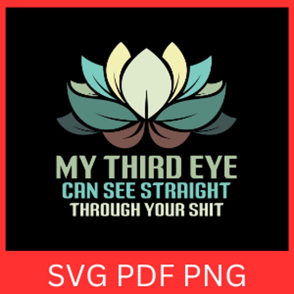 My Third Eye Can See Straight Through Your Shit Svg Can See Straight Svg Through Your Shit Svg Spir 0