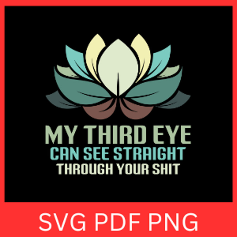 My Third Eye Can See Straight Through Your Shit Svg Can See Straight Svg Through Your Shit Svg Spir 0