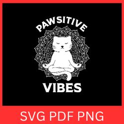 pawsitive vibes svg, cat yoga svg clipart, mindful meow svg, cat meditation svg, namaste cat svg