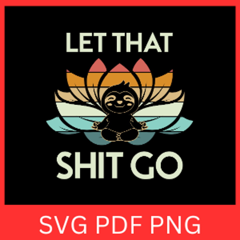Let That Shit Go Svg Meditation Svg Sloth Yoga Svg Just Breathe Svg Sloth Namaste Svg Zentangle Lot 0