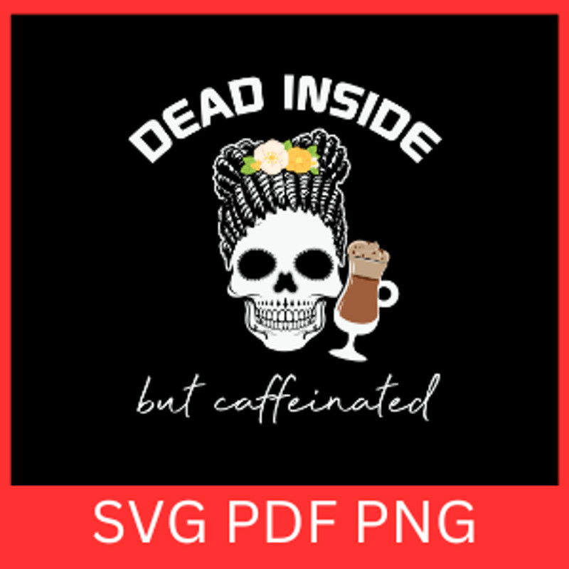 Dead Inside But Skull Caffeinated Svg Dead Inside But Skull Caffeinated Svg Skeleton Vector SvgHall 0