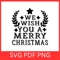 We Wish You A Merry Christmas Svg Christmas Trees SVG Merry Christmas SVG Winter Holiday Svg Funny 0