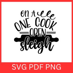 on a one cook open sleigh svg, cook svg, on a one cook svg, cooking quote svg, sleigh svg, christmas kitchen svg