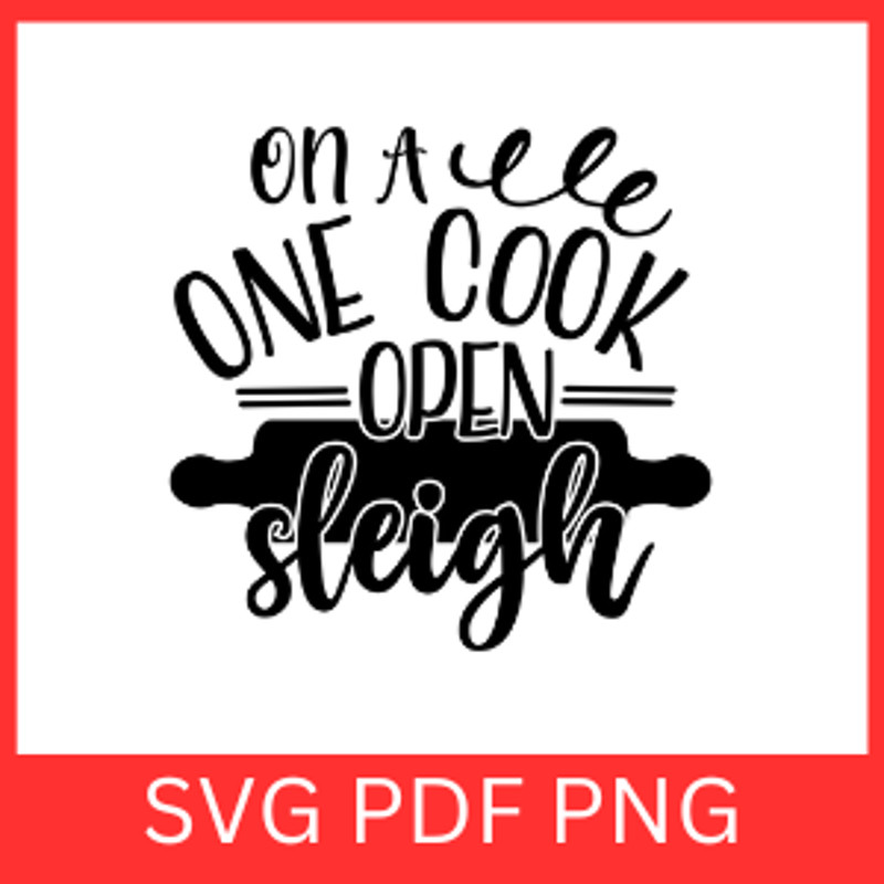 On A One Cook Open Sleigh Svg Cook Svg On A One Cook Svg Cooking Quote Svg Sleigh Svg Christmas Kit 0
