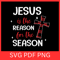 Jesus Is The Reason For The Season Svg Faith Christmas SVG Merry Christmas Png Christmas Png Christ 0