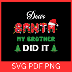 dear santa my brother did it svg, christmas svg, funny kids christmas svg,siblings christmas svg,funny brother christmas
