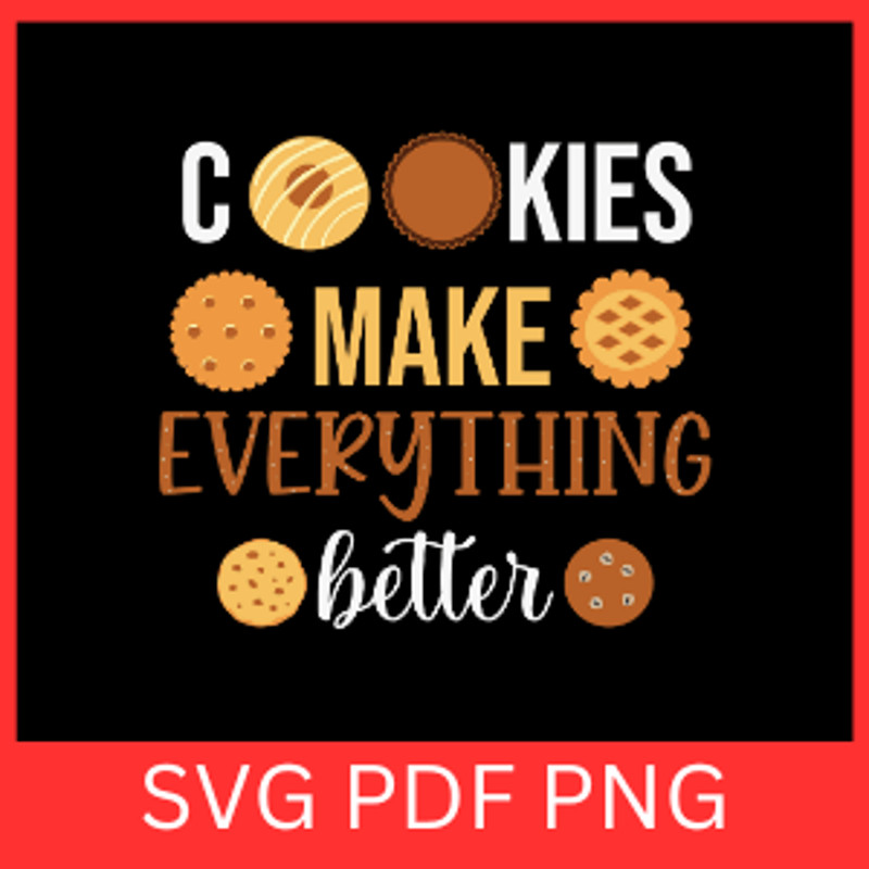 Cookies Make Everything Better Svg Baking Svg Baking Quotes Pies Svg Cookies Svg Cooking Quotes Svg 0