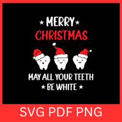 merry christmas may all your teeth be white svg, merry christmas may all svg, christmas dentistry svg, dental christmas