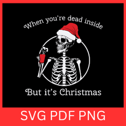 when you're dead inside but it's christmas svg,christmas svg, skeleton svg, christmas skeleton svg, santa skeleton svg