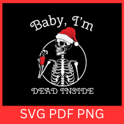 baby i'm dead inside svg, skeleton christmas svg, funny christmas svg, dead inside svg,funny santa skeleton svg,xmas svg