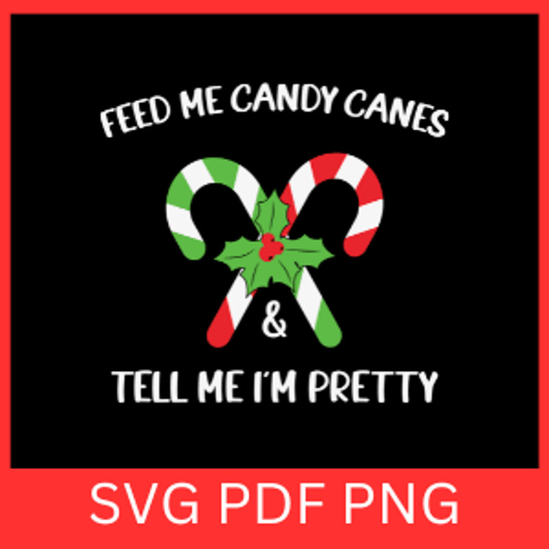 Feed Me Candy Canes Tell Me Im Pretty Svg Christmas Funny SvgChristmas Candy Cane Png Candy Cane C 0