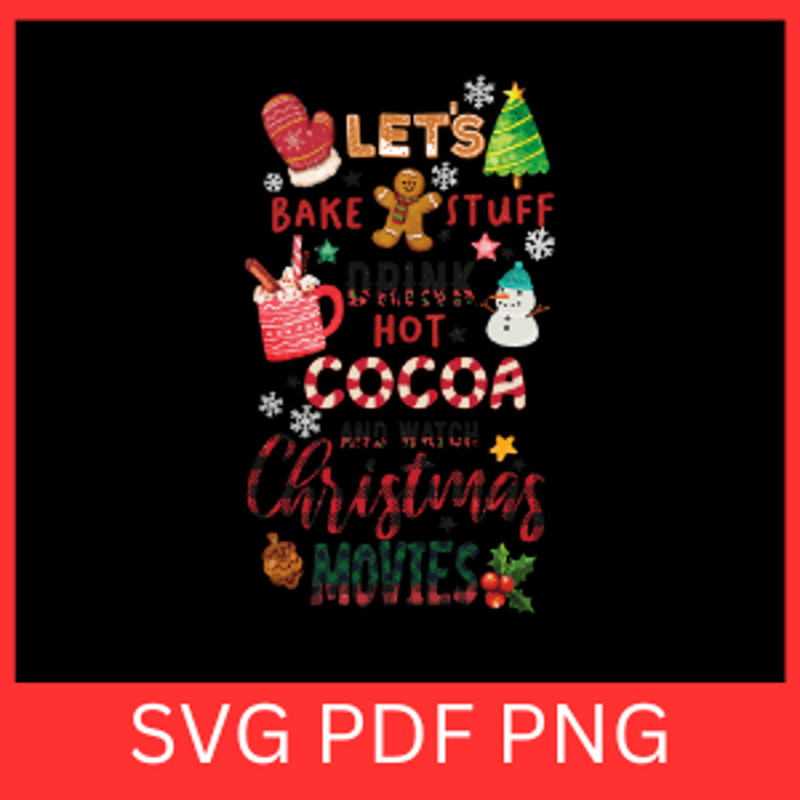 Lets Bake Stuff Drink Hot Cocoa And Watch Christmas Movies Svg Lets Bake Stuff Drink Svg Hot Cocoa 0
