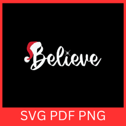 believe svg, christmas svg, santa svg, santa hat svg, believe in santa svg,believe christmas svg, xmas svg
