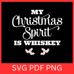 my christmas spirit is whiskey svg,christmas spirit is whiskey svg, holiday whiskey lovers svg, funny christmas svg