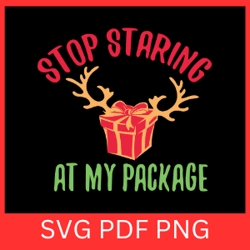 stop staring at my package svg,funny christmas svg, christmas clip art svg, my package svg,stop staring svg, gift box