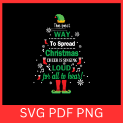 the best way to spread christmas cheer is singing loud for all to hear svg,the best way to spread svg,christmas cheer