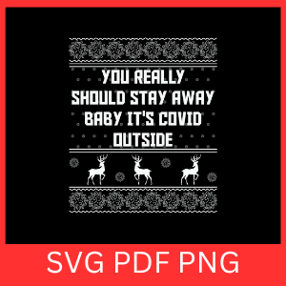 You Really Should Stay Away Baby It Is Covid Outside Svg You Really Should Stay Svg Away Baby It Is 0