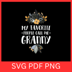 my favorite people call me granny svg, mother's day svg, grandma svg, granny svg design, nanny svg, blessed grandma svg