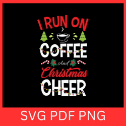 i run on coffee christmas cheer svg, merry christmas svg,drink christmas svg, christmas coffee svg, christmas drink svg