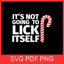 it's not going to lick itself svg,christmas svg, candy cane svg,it's not going to svg,lick itself svg,christams vibes