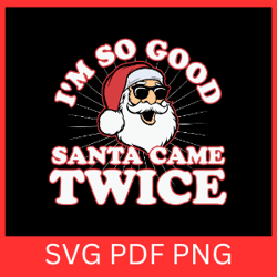 iam so good santa game twice svg, merry christmas svg, christmas svg, funny christmas svg, santa claus svg, xmas svg