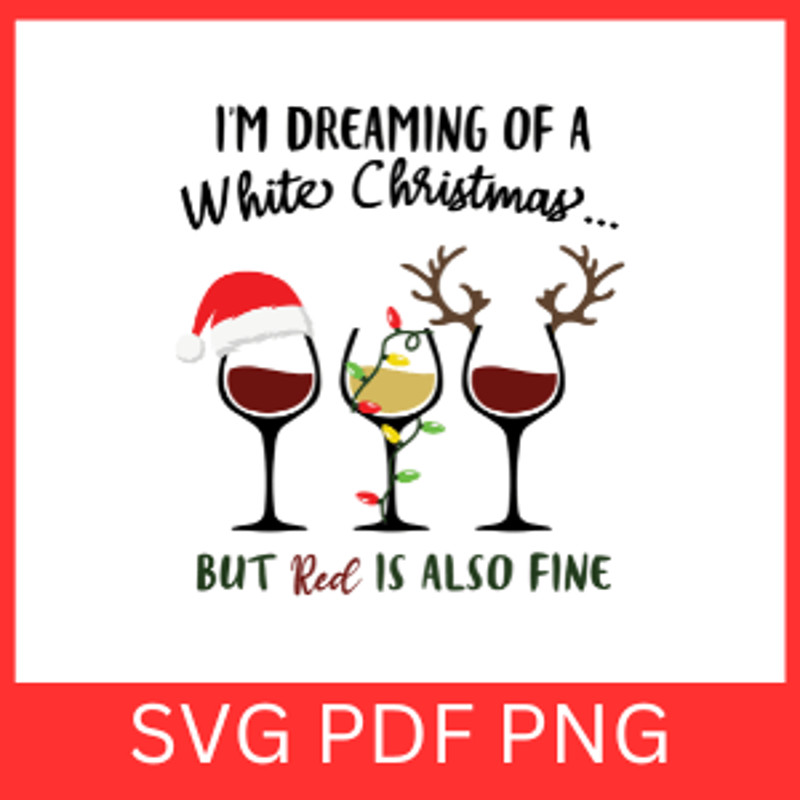 Im Dreaming Of A White Christmas But Red Is Also Fine SvgWine Christmas SVG Funny Christmas SVG Red 0