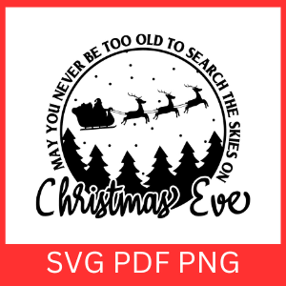 May You Never Be Too Old To Search The Skies On Christmas Eve SvgSanta Sleigh Reindeer PngChristmas 0