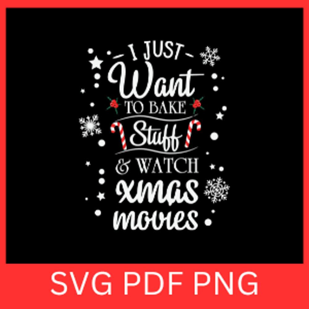 I Just Want To Bake Stuff Watch Xmas Movies SvgI Just Want To Bake Stuff SvgWatch Xmas Movies SvgCh 0
