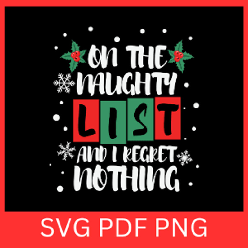 On The Naughty List And I Regret Nothing Svg Christmas Svg Regret Nothing Svg Santas List Svg Naugh 0