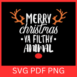 merry christmas ya filthy animal svg,christmas svg, merry christmas svg, christmas saying, ya filthy animal svg,be merry
