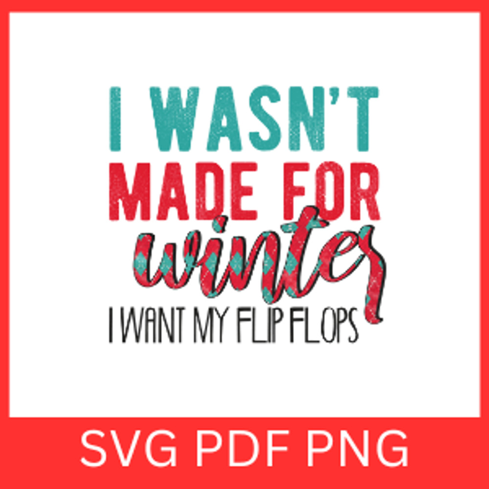 I Wasnt Made For Winter I Want My Flip Flops SvgWinter SVG Flip Flops Svg Christmas Svg Holidays Sv 0