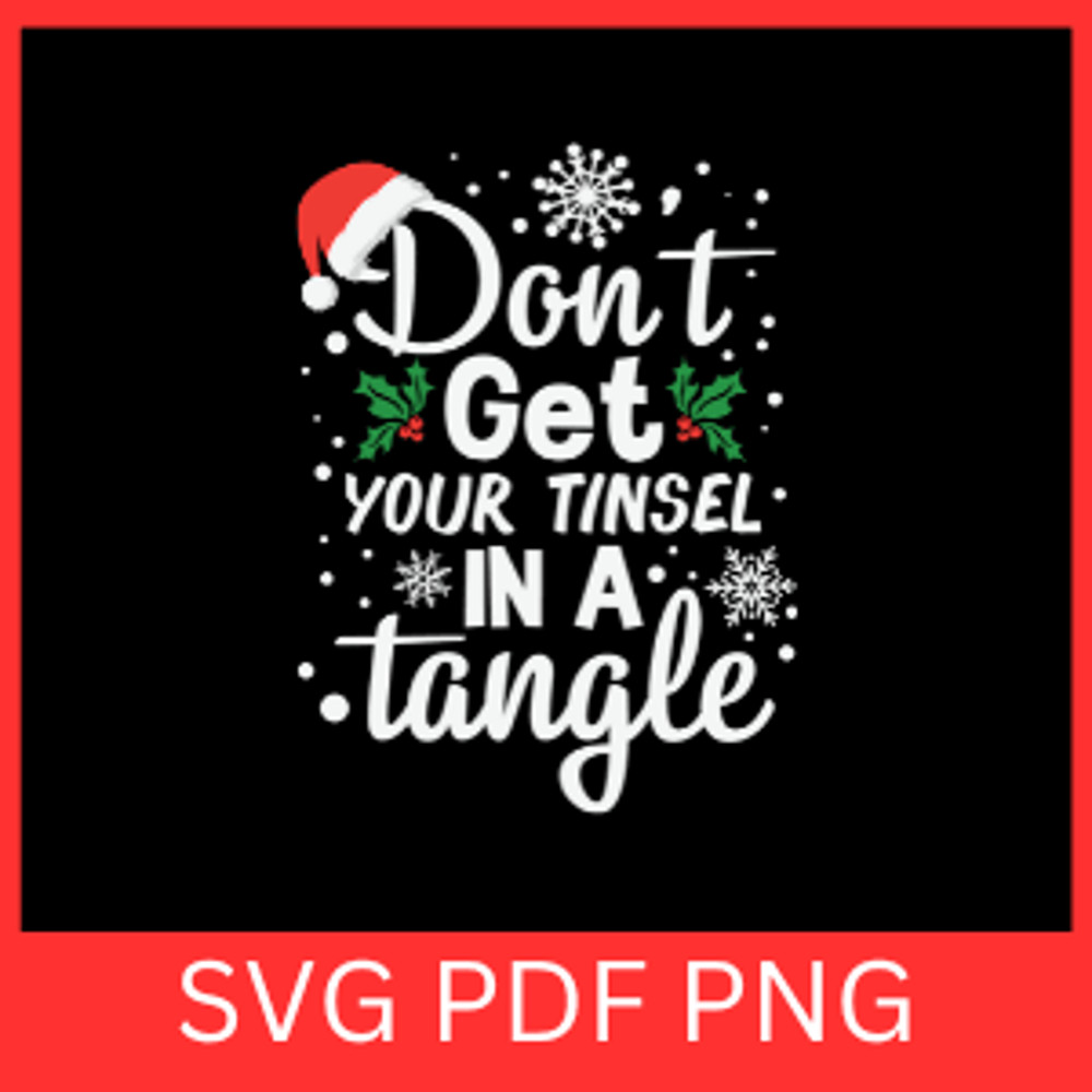 Dont Get Your Tinsel In A Tangle Svg Your TinselSsvg Sarcastic Christmas Svg Christmas Svg Santa Ha 0