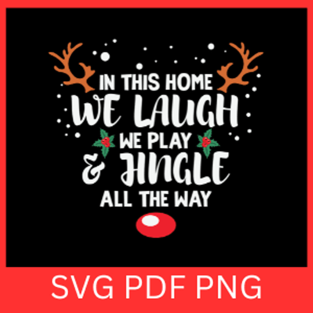 In This Home We Laugh We Play Jingle All The Way Svg In This Home Svg We Laugh And Play SVG Holida 0