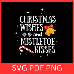 christmas wishes and mistletoe kisses svg,mistletoe svg, christmas holly svg, christmas greenery design, holly clipart