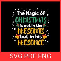 the magic of is not in the presents but in his presence svg, christmas magic svg, jesus faith svg, christmas design svg
