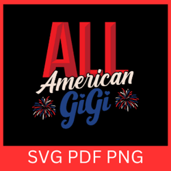 all american gigi svg, 4th of july svg, america svg, patriotic svg, american svg, gigi's blessing svg, gigi svg