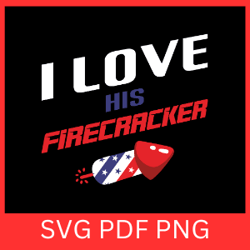 i love his firecracker svg, funny 4th of july svg,independence day svg,fourth of july svg,united states svg,firecracker