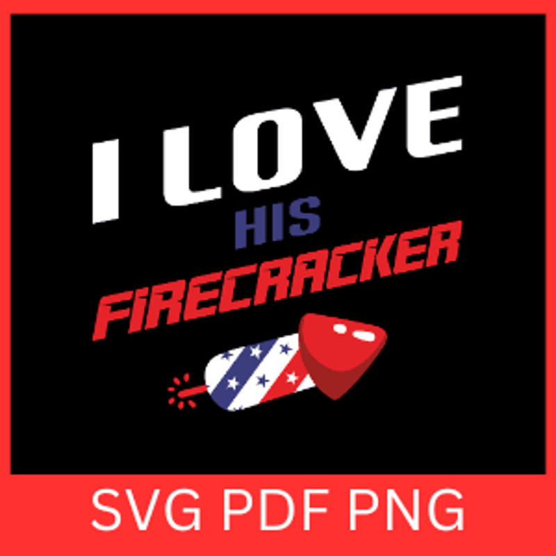 I Love His Firecracker Svg Funny 4th Of July SVGIndependence Day SvgFourth Of July SvgUnited States 0