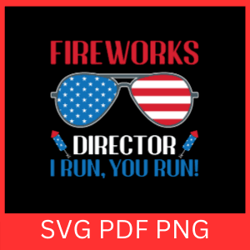 fire works director i run you run svg,4th of july svg,independence day svg,usa svg,memorial day svg,patriotic svg,merica