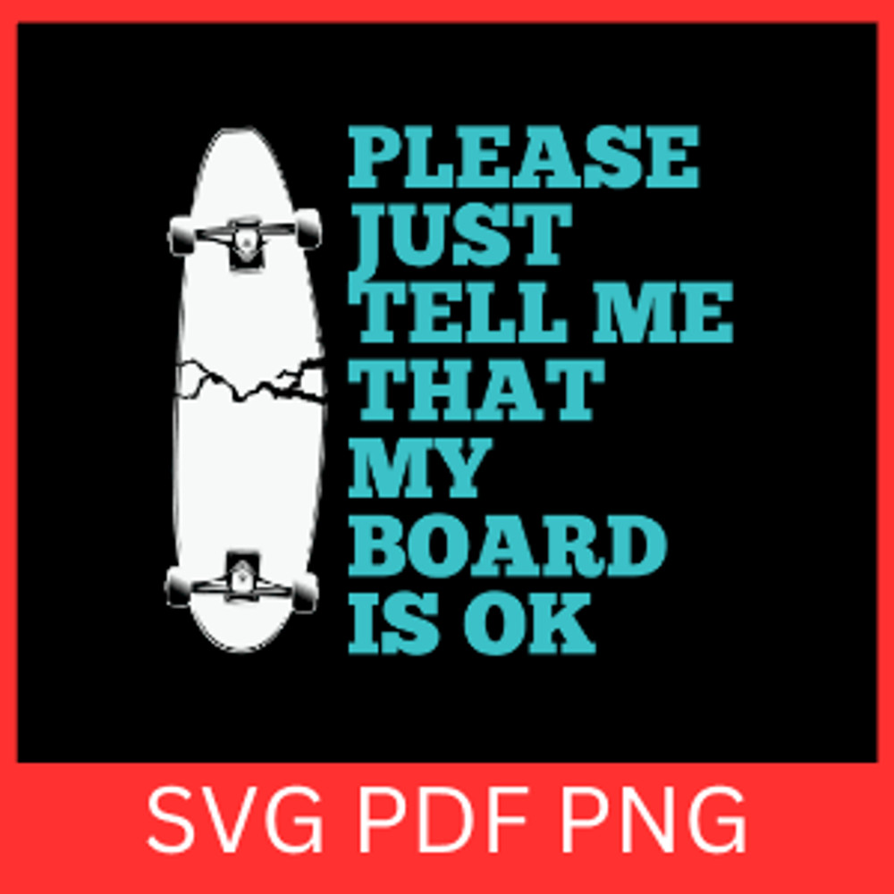Please Just Tell Me That My Board Is Ok Svg Skateboarder Svg Skater Svg Skateboard VectorSkate Boar 0