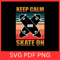 Keep Calm Skate On SvgSkater Skate Ride Tricks SvgSkateboard Svg Skateboarding Svg Skater SvgSkateb 0