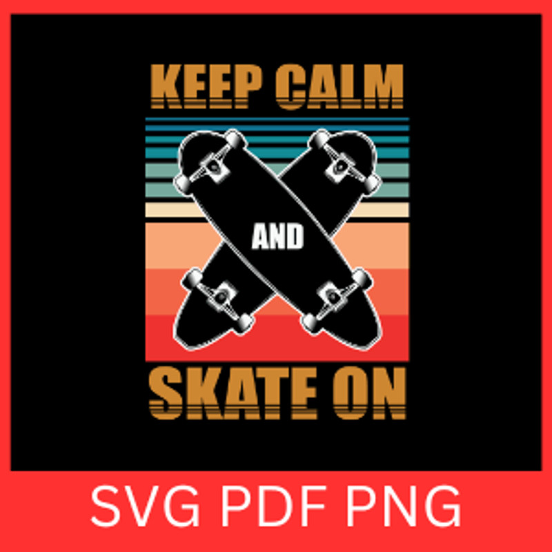 Keep Calm Skate On SvgSkater Skate Ride Tricks SvgSkateboard Svg Skateboarding Svg Skater SvgSkateb 0